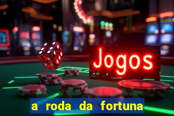 a roda da fortuna o que ele sente por mim